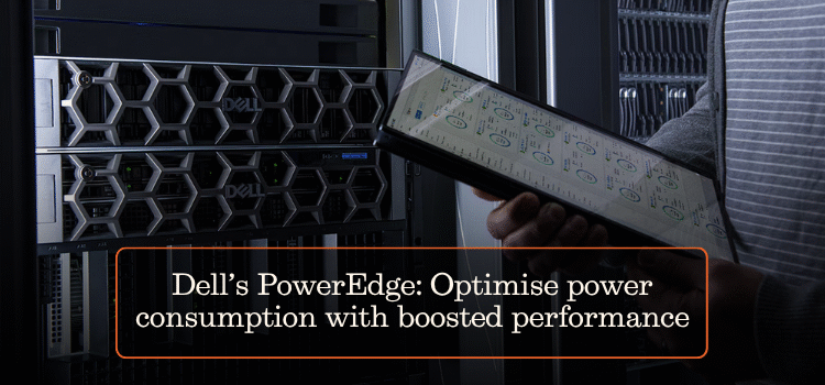 Dell’s PowerEdge: Optimize power consumption with boosted performance