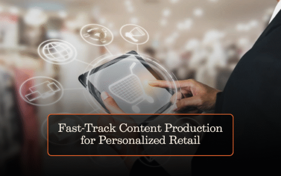 Fast-Track Content Production for Personalized Retail