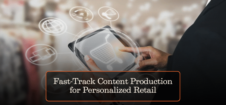 Fast-Track Content Production for Personalized Retail
