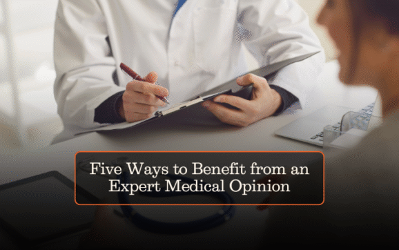 Five Ways to Benefit from an Expert Medical Opinion