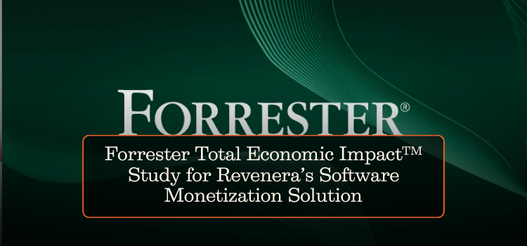 Forrester Total Economic Impact™ Study for Revenera’s Software Monetization Solution