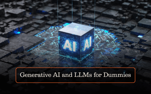 Generative AI and LLMs for Dummies