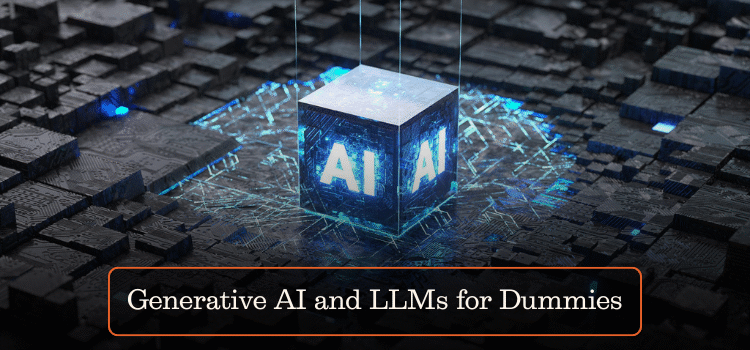 Generative AI and LLMs for Dummies