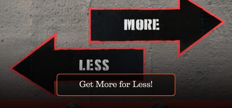 Get More for Less!