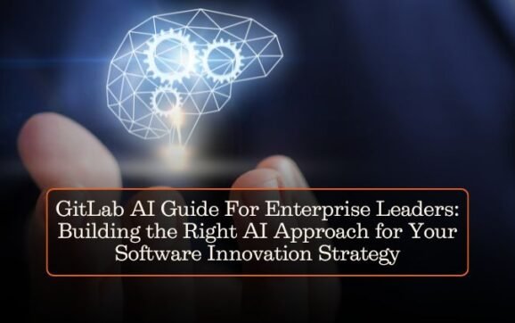 GitLab Al Guide For Enterprise Leaders: Building the Right Al Approach for Your Software Innovation Strategy