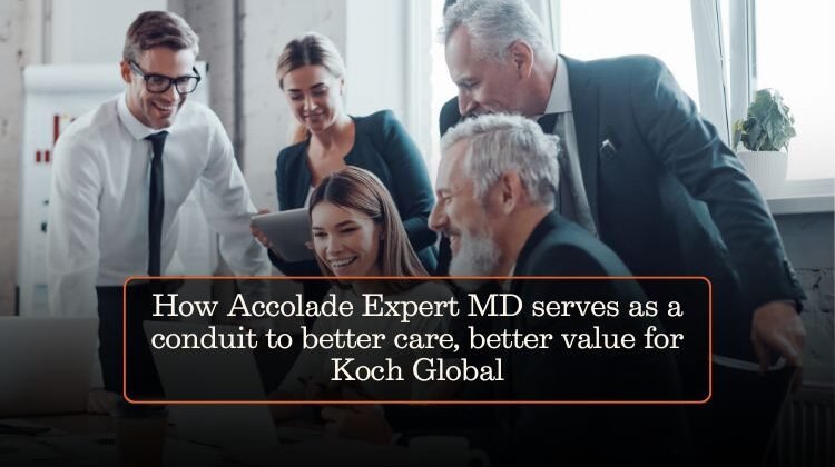 How Accolade Expert MD serves as a conduit to better care, better value for Koch Global