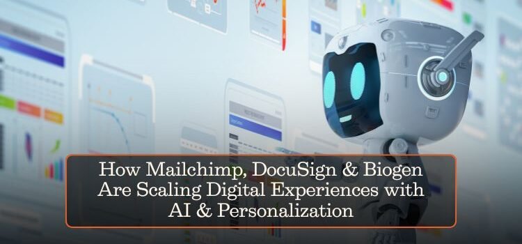 How Mailchimp, DocuSign & Biogen Are Scaling Digital Experiences with AI & Personalization