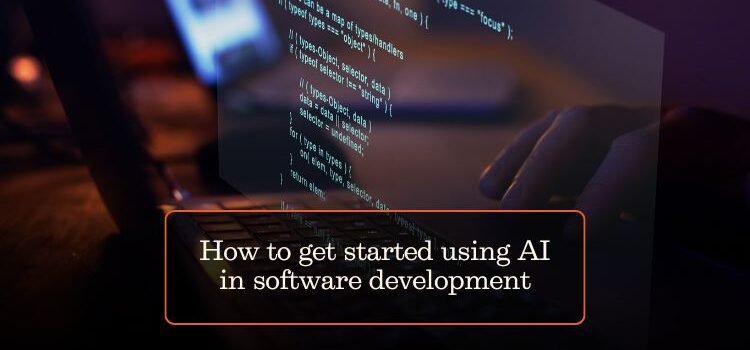 How to get started using AI in software development