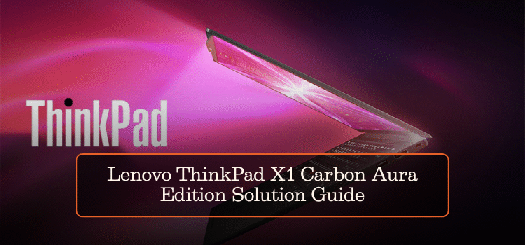Lenovo ThinkPad X1 Carbon Aura Edition Solution Guide