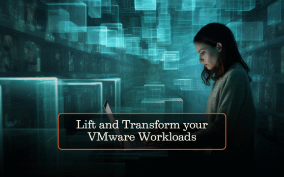 Lift and Transform your VMware Workloads