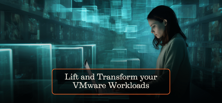 Lift and Transform your VMware Workloads
