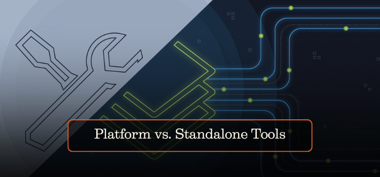 Platform vs. Standalone Tools