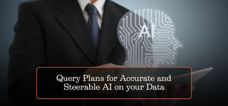 Query Plans for Accurate and Steerable AI on your Data