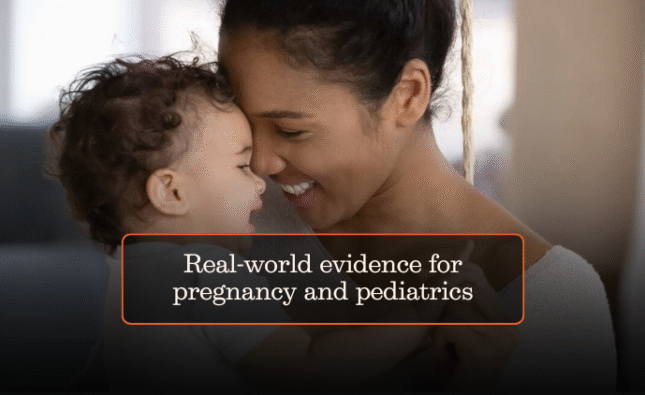 Real-world evidence for pregnancy and pediatrics