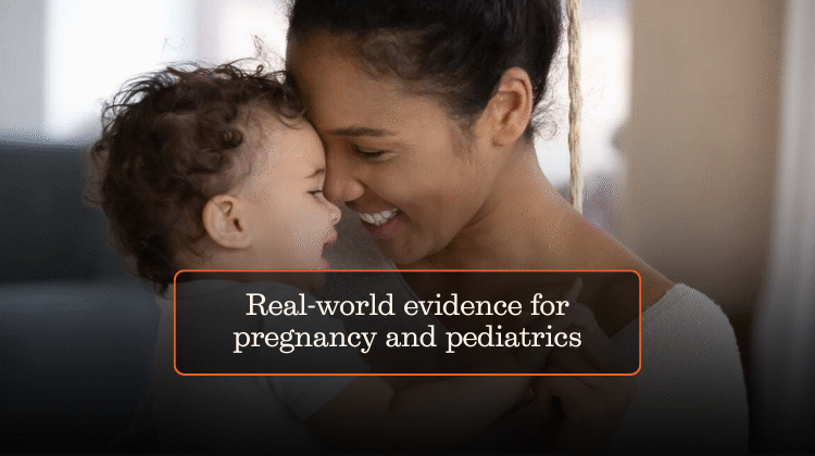 Real-world evidence for pregnancy and pediatrics