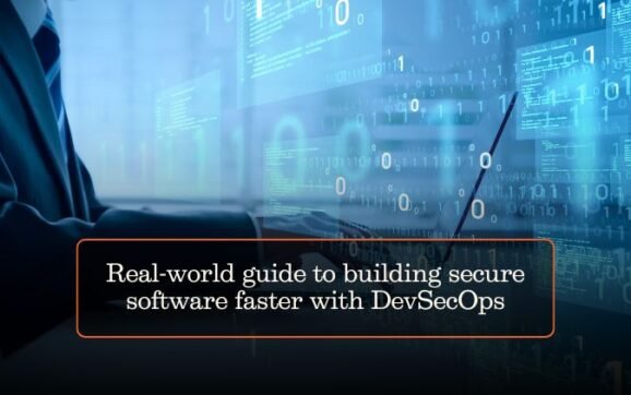 Real-world guide to building secure software faster with DevSecOps