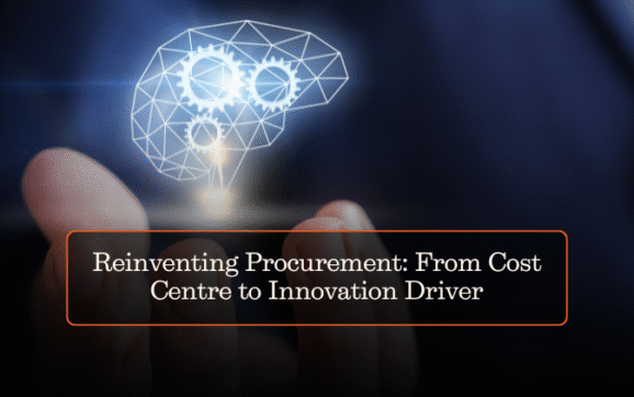 Reinventing Procurement: From Cost Centre to Innovation Driver