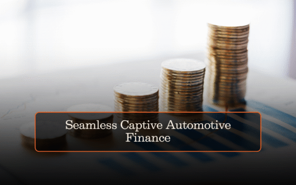 Seamless Captive Automotive Finance
