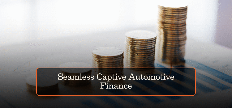 Seamless Captive Automotive Finance