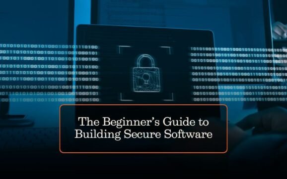 The Beginner’s Guide to Building Secure Software