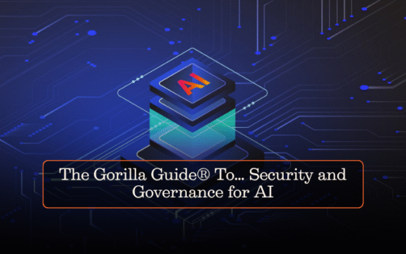 The Gorilla Guide® To… Security and Governance for AI
