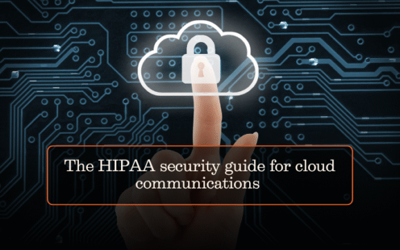 The HIPAA security guide for cloud communications