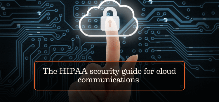 The HIPAA security guide for cloud communications