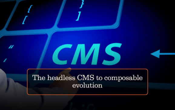 The headless CMS to composable evolution