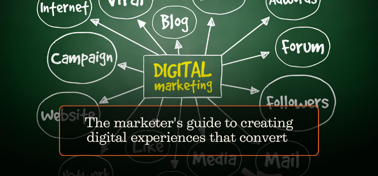 The marketer’s guide to creating digital experiences that convert